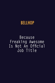 Bellhop Because Freaking Awesome is not An Official Job Title: 6X9 Career Pride Notebook Unlined 120 pages Writing Journal