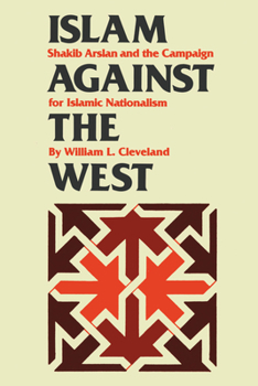 Paperback Islam against the West: Shakib Arslan and the Campaign for Islamic Nationalism Book