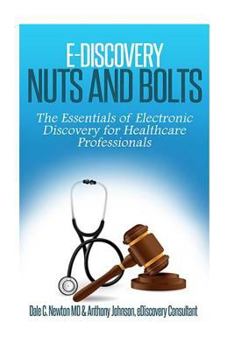 Paperback E-Discovery Nuts and Bolts: : The Essentials of E-Discovery for Healthcare Professionals Book