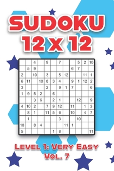 Paperback Sudoku 12 x 12 Level 1: Very Easy Vol. 7: Play Sudoku 12x12 Twelve Grid With Solutions Easy Level Volumes 1-40 Sudoku Cross Sums Variation Travel Pape Book