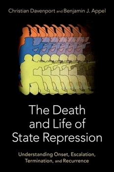 Hardcover The Death and Life of State Repression: Understanding Onset, Escalation, Termination, and Recurrence Book