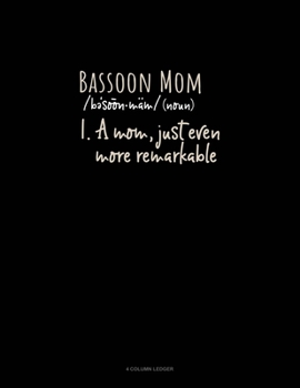 Paperback Bassoon Mom (Noun) 1.A Mom, Just Even More Remarkable: 4 Column Ledger Book