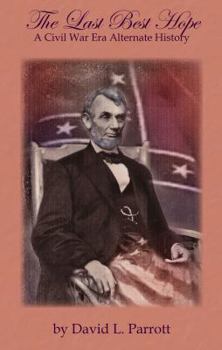 Paperback The Last Best Hope-A Civil War Era Alternate History Book