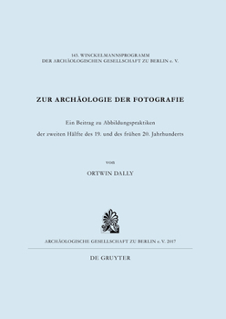 Paperback Zur Archäologie Der Fotografie: Ein Beitrag Zu Abbildungspraktiken Der Zweiten Hälfte Des 19. Und Des Frühen 20. Jahrhunderts [German] Book