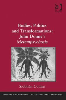 Hardcover Bodies, Politics and Transformations: John Donne's Metempsychosis Book