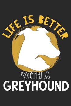 Life Is Better With A Greyhound: Greyhound Notebook Blank Line Family Journal Lined with Lines 6x9 120 Pages Checklist Record Book Take Notes Dogs ... Christmas Gift for Greyhound Lover Gifts