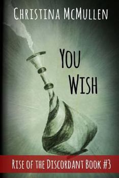 You Wish - Book #3 of the Rise of the Discordant