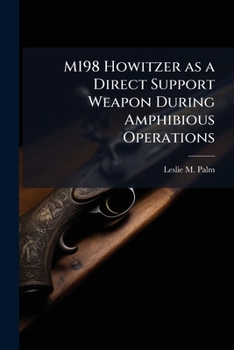Paperback M198 Howitzer as a Direct Support Weapon During Amphibious Operations Book
