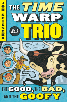 The Good, the Bad, and the Goofy  r/i - Book #3 of the Time Warp Trio
