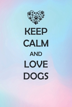 Paperback Keep Calm And Love Dogs: Medium Size Notebook with Lined Interior, Page Number and Daily Entry Ideal for Organization, Taking Notes, Journal, D Book