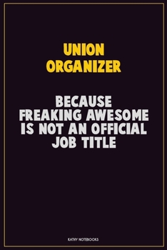 Paperback Union organizer, Because Freaking Awesome Is Not An Official Job Title: Career Motivational Quotes 6x9 120 Pages Blank Lined Notebook Journal Book