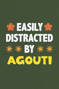 Easily Distracted By Agouti: A Nice Gift Idea For Agouti Lovers Funny Gifts Journal Lined Notebook 6x9 120 Pages