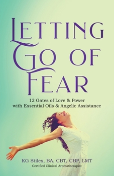 Paperback Letting Go of Fear 12 Gates of Love & Power with Essential Oils & Angelic Assistance Book