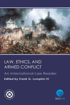 Law, Ethics, and Armed Conflict: An International Law Reader