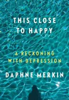 Hardcover This Close to Happy: A Reckoning with Depression Book