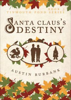 Santa Claus's Destiny - Book #3 of the Tinmouth Pond