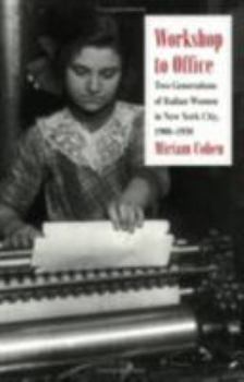 Paperback Workshop to Office: Two Generations of Italian Women in New York City, 1900-1950 Book