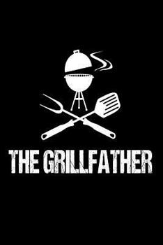 Paperback The Grillfather: Funny Best Grill Master Ever Gift Notebook for Dads Book