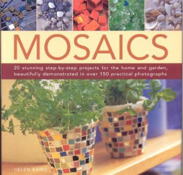 Hardcover Mosaics: 20 Stunning Step-By-Step Projects for the Home and Garden, Beautifully Demonstrated in Over 150 Practical Photographs Book