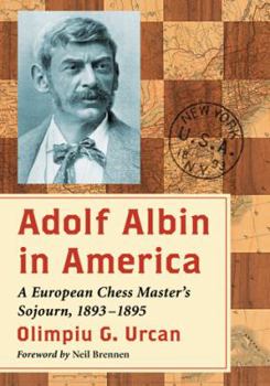 Paperback Adolf Albin in America: A European Chess Master's Sojourn, 1893-1895 Book