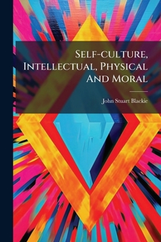 Paperback Self-culture, Intellectual, Physical And Moral: A Vade Mecum For Young Men And Students Book