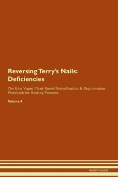 Reversing Terry's Nails: Deficiencies The Raw Vegan Plant-Based Detoxification & Regeneration Workbook for Healing Patients. Volume 4