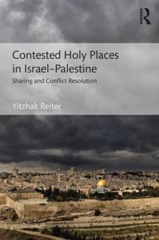 Paperback Contested Holy Places in Israel-Palestine: Sharing and Conflict Resolution Book