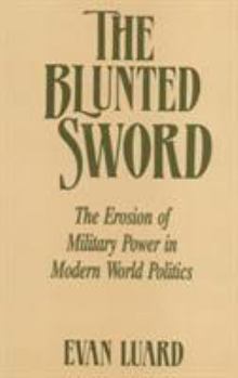 Hardcover The Blunted Sword: The Erosion of Military Power in Modern World Politics Book