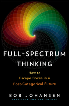 Hardcover Full-Spectrum Thinking: How to Escape Boxes in a Post-Categorical Future Book