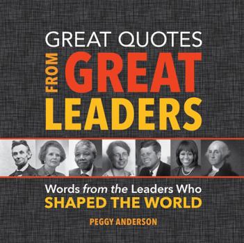 Hardcover Great Quotes from Great Leaders: Words from the Leaders Who Shaped the World Book