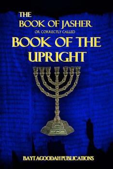 The Book of Jasher: Or Correctly Called Book of the Upright