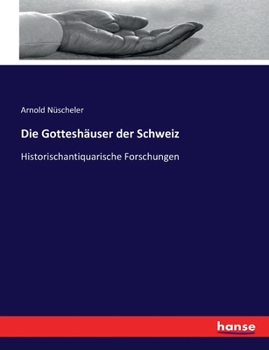 Paperback Die Gotteshäuser der Schweiz: Historischantiquarische Forschungen [German] Book