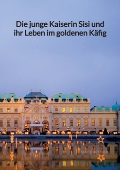 Paperback Die junge Kaiserin Sisi und ihr Leben im goldenen Käfig [German] Book