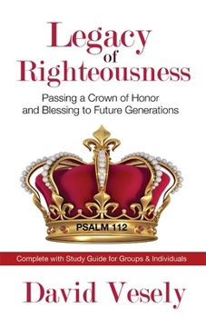 Paperback Legacy of Righteousness: Passing a Crown of Honor and Blessing to Future Generations Book