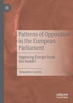 Paperback Patterns of Opposition in the European Parliament: Opposing Europe from the Inside? Book