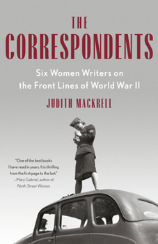 Paperback The Correspondents: Six Women Writers on the Front Lines of World War II Book