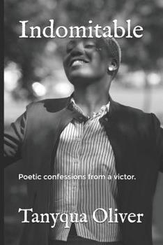 Paperback Indomitable: Poetic confessions from a victor. Book