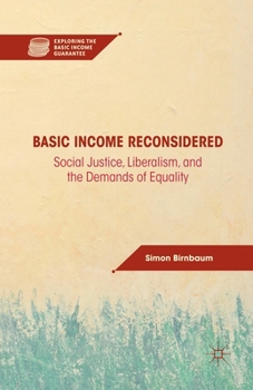 Basic Income Reconsidered: Social Justice, Liberalism, and the Demands of Equality