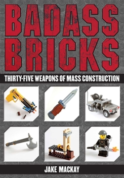 Paperback Badass Bricks: Thirty-Five Weapons of Mass Construction Book