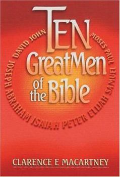Ten Great Men of the Bible: John, Moses, David, Paul, Samuel, Elijah, Peter, Isaiah, Abraham & Joseph