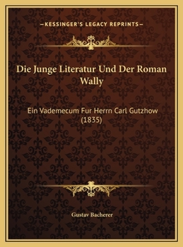 Hardcover Die Junge Literatur Und Der Roman Wally: Ein Vademecum Fur Herrn Carl Gutzhow (1835) [German] Book