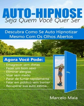 Paperback Auto Hipnose: Seja Quem Voce Quer Ser: Descubra Como Se Auto Hipnotizar Mesmo Com Os Olhos Abertos [Portuguese] Book