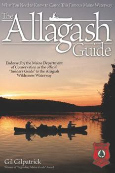 Paperback The Allagash Guide: What You Need to Know to Canoe This Famous Maine Waterway/ Winner of Legendary Maine Guide Award Book