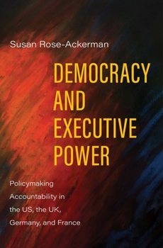 Hardcover Democracy and Executive Power: Policymaking Accountability in the Us, the Uk, Germany, and France Book