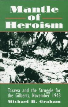 Paperback Mantle of Heroism: Tarawa and the Struggle for the Gilberts, November 1943 Book