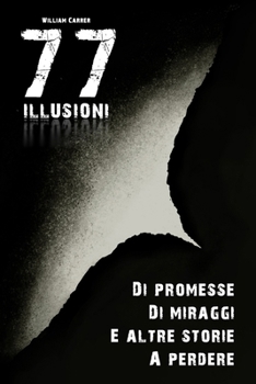 Paperback 77 Illusioni: Di promesse, di miraggi e altre storie a perdere. [Italian] Book
