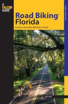 Paperback Road Biking(tm) Florida: A Guide to the Greatest Bike Rides in Florida Book