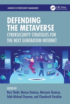 Defending the Metaverse: Cybersecurity Strategies for the Next Generation Internet (Advances in Cybersecurity Management)