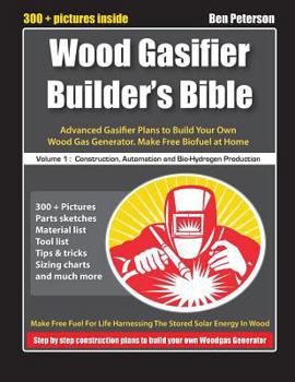 Paperback Wood Gasifier Builder's Bible: Advanced Gasifier Plans to Build Your Own Wood Gas Generator. Make Free Biofuel at Home Book