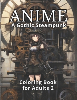 Paperback Anime: A Gothic Steampunk Coloring Book for Adults 2: A Gift of Continued Mystery and Tranquility, 50 All-New Enigmatic Anime Book